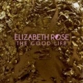 The Good Life by Elizabeth Rose