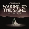 Waking up the Same (feat. Natalie Foster) by Cosmo Black