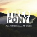 All Things All At Once by Tired Pony