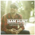 Raised on It by Sam Hunt