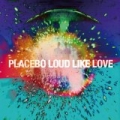 Loud Like Love [+digital booklet] by Placebo