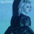 You're Not The One by Sky Ferreira