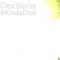 #KindaDed by Dez Nado