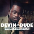 Probably Should Have by Devin The Dude