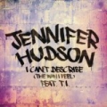 I Can't Describe (The Way I Feel) by Jennifer Hudson feat. T.I.