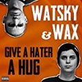 Give A Hater A Hug [Explicit] by Watsky