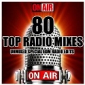 80 Top Radio Mixes (Unmixed Special EDM Radio Edits) by Various artists