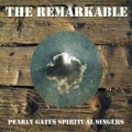 The Remarkable Pearly Gates Spiritual Singers by The Pearly Gates Spiritual Singers