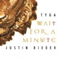 Wait For A Minute by Justin Bieber and Tyga