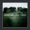 Ghost Weight by Drawn Ship