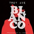 Blanco - Single [Explicit] by Troy Ave