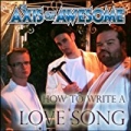 How to Write a Love Song [Explicit] by The Axis of Awesome