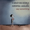 Say Something feat. Christina Aguilera by A Great Big World