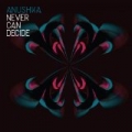 Never Can Decide by Anushka