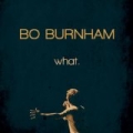 what. [Explicit] by Bo Burnham