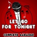 Let Go for Tonight (Karaoke Version) [Originally Performed By Foxes] by Complete Karaoke