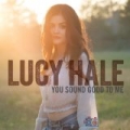 You Sound Good to Me by Lucy Hale