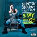 Stay With You Tonight [Explicit] by Clinton Sparks