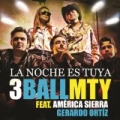 La Noche Es Tuya by 3BallMTY