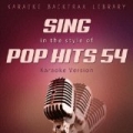 Sing in the Style of Pop Hits 54 (Karaoke Version) by Karaoke Backtrax Library