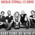 Baby Come On With It by Natalie Stovall and The Drive