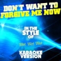 Don't Want to Forgive Me Now (In the Style of Wet Wet Wet) [Karaoke Version] - Single by Ameritz Audio Karaoke