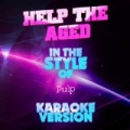 Help the Aged (In the Style of Pulp) [Karaoke Version] - Single by Ameritz Audio Karaoke