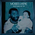 Never Been Better by Moses Uvere