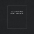 I'm Not Part Of Me by Cloud Nothings