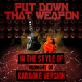 Put Down That Weapon (In the Style of Midnight Oil) [Karaoke Version] - Single by Ameritz Audio Karaoke