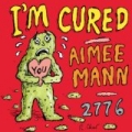 I'm Cured by Aimee Mann
