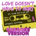 Love Doesn't Have to Hurt (In the Style of Atomic Kitten) [Karaoke Version] - Single by Ameritz Audio Karaoke
