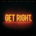 Get Right. by The Soft White Sixties