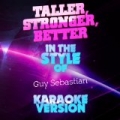 Taller, Stronger, Better (In the Style of Guy Sebastian) [Karaoke Version] - Single by Ameritz Audio Karaoke