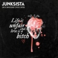 Life Is Unfair (And Love Is a Bitch) by Junksista