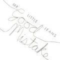 Good Mistake by Mr Little Jeans