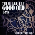These Are the Good Old Days by Robert Bearsby
