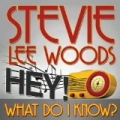Hey, What Do I Know by Stevie Lee Woods