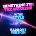 Something for the Weekend (In the Style of the Divine Comedy) [Karaoke Version] - Single by Ameritz Audio Karaoke