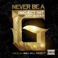 Never Be A G (feat. Juicy J & Doe B) [Explicit] by Project Pat