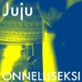 Onnelliseksi by JuJu