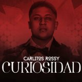 Curiosidad by Carlitos Rossy