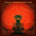 Raging Fire by Phillip Phillips