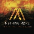 This Is the Time (Ballast) by Nothing More