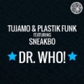 Dr. Who! by Tujamo & Plastik Funk feat. Sneakbo