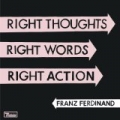 Right Thoughts, Right Words, Right Action (Deluxe Edition) by Franz Ferdinand