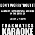Don't Worry 'bout It (In the Style of 50 Cent & Yo Gotti) [Instrumental Karaoke Version] by Trakmatics
