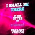 I Shall Be There (In the Style of B*witched) [Karaoke Version] - Single by Ameritz Audio Karaoke