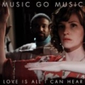 Love Is All I Can Hear by Music Go Music