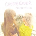 Perfect Vision by Cheerleader